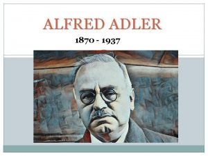 ALFRED ADLER 1870 1937 Adler VS S Freud