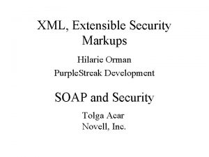 XML Extensible Security Markups Hilarie Orman Purple Streak