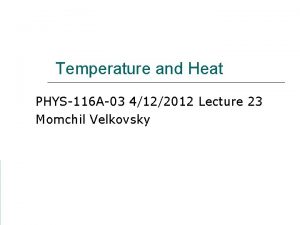 Temperature and Heat PHYS116 A03 4122012 Lecture 23