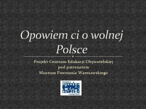 Opowiem ci o wolnej Polsce Projekt Centrum Edukacji