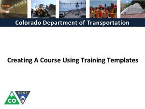 Colorado Department of Transportation Creating A Course Using