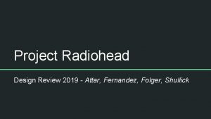 Project Radiohead Design Review 2019 Attar Fernandez Folger