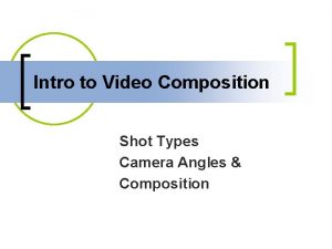 Intro to Video Composition Shot Types Camera Angles
