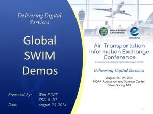 Delivering Digital Services Global SWIM Demos Presented By