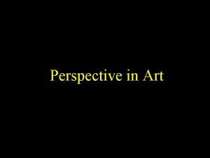 Perspective in Art Why study Perspective in Art