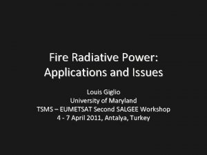 Fire Radiative Power Applications and Issues Louis Giglio