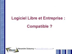 Logiciel Libre et Entreprise Compatible Alexandre Dulaunoy adulaumetatix