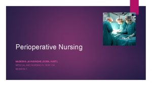 Perioperative Nursing NADEEKA JAYASINGHE CCRN AUST MEDICAL AND