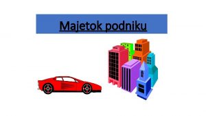 Majetok podniku Obsah Majetok Kritria lenenia majetku Majetok