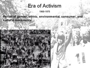 Era of Activism 1960 1975 Period of gender