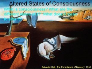 Altered States of Consciousness What is consciousness What