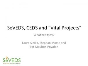 Se VEDS CEDS and Vital Projects What are