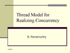 Thread Model for Realizing Concurrency B Ramamurthy 12302021