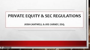 PRIVATE EQUITY SEC REGULATIONS JOSH CANTWELL JOE CARNEY