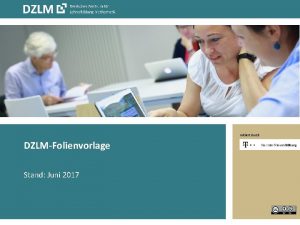 Initiiert durch DZLMFolienvorlage Stand Juni 2017 Hier steht