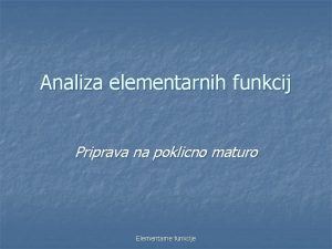 Analiza elementarnih funkcij Priprava na poklicno maturo Elementarne