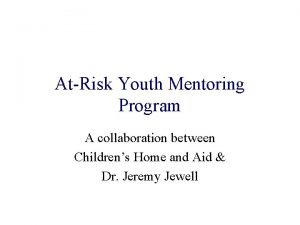 AtRisk Youth Mentoring Program A collaboration between Childrens