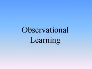Observational Learning Albert Bandura and Observational Learning Observational