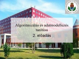 Algoritmizls s adatmodellezs tantsa 2 elads Tartalom sszegzs