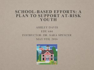SCHOOLBASED EFFORTS A PLAN TO SUPPORT ATRISK YOUTH