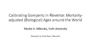 Calibrating Gompertz in Reverse Mortalityadjusted Biological Ages around