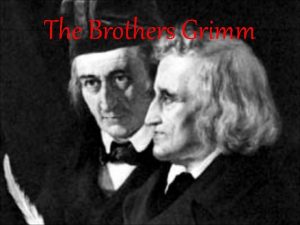 The Brothers Grimm Who are the Grimm Brothers