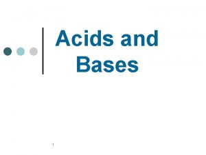 Acids and Bases 1 Acids React with certain
