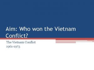 Aim Who won the Vietnam Conflict The Vietnam