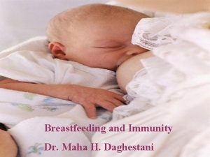 Breastfeeding and Immunity Dr Maha H Daghestani Introduction