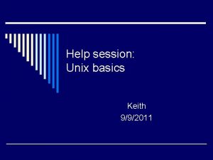 Help session Unix basics Keith 992011 Login in