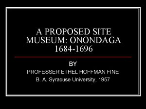 A PROPOSED SITE MUSEUM ONONDAGA 1684 1696 BY