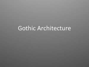 Gothic Architecture Where Gothic Began Gothic architecture came