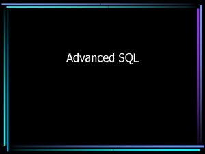 Advanced SQL SQL Nulls Nulls are not equal