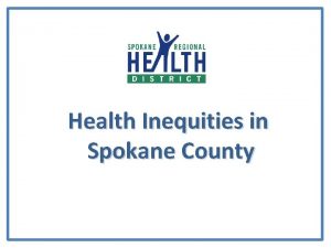 Health Inequities in Spokane County Why NeighborhoodsPlace Income