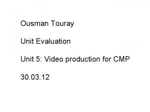 Ousman Touray Unit Evaluation Unit 5 Video production