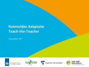 Ruimtelijke Adaptatie TeachtheTeacher 9 november 2017 Programma 9