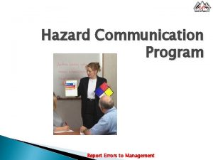 Hazard Communication Program Report Errors to Management Hazard Hazard Communication Program Report Errors to Management Hazard
