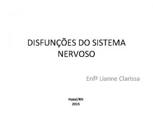 DISFUNES DO SISTEMA NERVOSO Enf Lianne Clarissa NatalRN