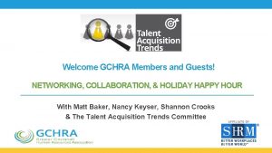 Welcome GCHRA Members and Guests NETWORKING COLLABORATION HOLIDAY