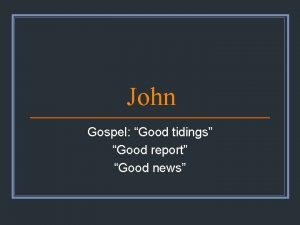 John Gospel Good tidings Good report Good news