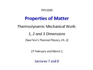 PHY 1039 Properties of Matter Thermodynamic Mechanical Work