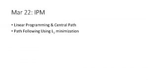 Mar 22 IPM Linear Programming Central Path Path