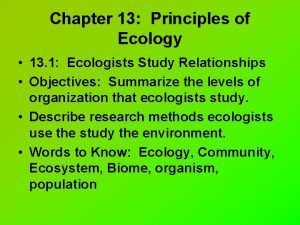 Chapter 13 Principles of Ecology 13 1 Ecologists
