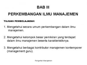 BAB III PERKEMBANGAN ILMU MANAJEMEN TUJUAN PEMBELAJARAN 1