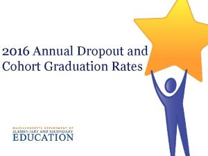 2016 Annual Dropout and Cohort Graduation Rates Goals