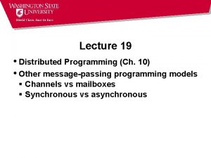 Lecture 19 Distributed Programming Ch 10 Other messagepassing