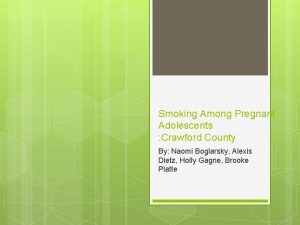 Smoking Among Pregnant Adolescents Crawford County By Naomi