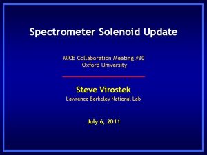 Spectrometer Solenoid Update MICE Collaboration Meeting 30 Oxford