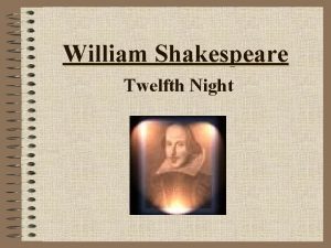 William Shakespeare Twelfth Night His life William Shakespeare