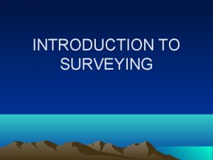 INTRODUCTION TO SURVEYING DEFINITION OF SURVEYING 1 2